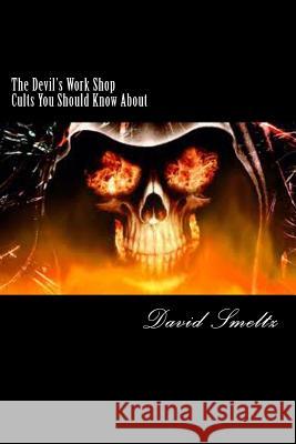 The Devil's Work Shop: Cults you should know about Smeltz, David N. 9781503274389 Createspace - książka