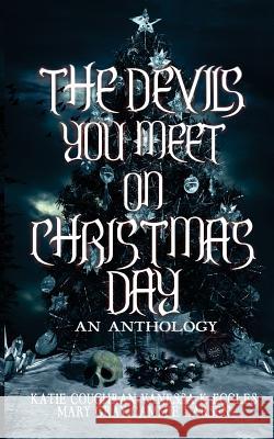 The Devils You Meet On Christmas Day: An Anthology Gray, Mary 9781948095044 Monster Ivy Publishing - książka