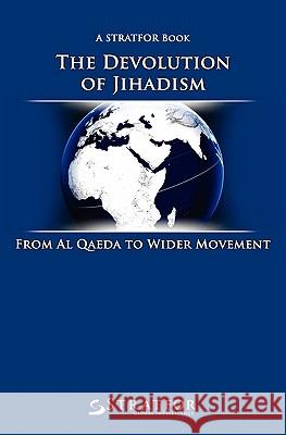The Devolution of Jihadism: From Al Qaeda to Wider Movement Stratfor 9781453746646 Createspace - książka