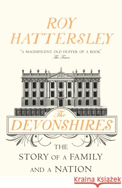 The Devonshires: The Story of a Family and a Nation Roy Hattersley 9780099554394 Vintage Publishing - książka