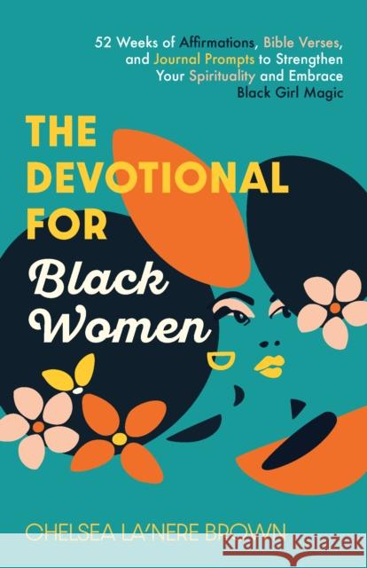The Devotional For Black Women: 52 Weeks of Affirmations, Bible Verses, and Journal Prompts to Strengthen Your Spirituality and Embrace Black Girl Magic Chelsea La'Nere Brown 9781646046119 Ulysses Press - książka