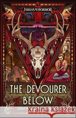 The Devourer Below: An Arkham Horror Anthology Charlotte Llewelyn-Wells Evan Dicken Josh Reynolds 9781839083587 Aconyte Books - książka