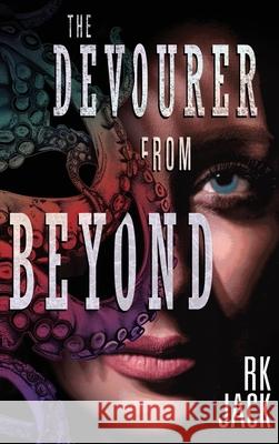 The Devourer From Beyond: A Supernatural Occult Thriller Rk Jack 9781968210021 Horizon View Press LLC. - książka