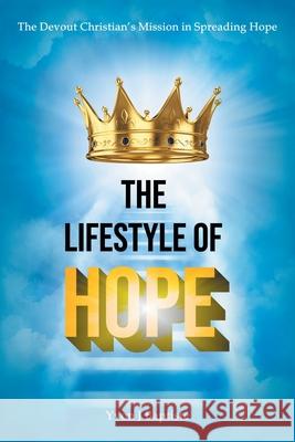 The Devout Christian's Mission in Spreading Hope: The Lifestyle of Hope Yvon J Baptiste 9781664182189 Xlibris Us - książka