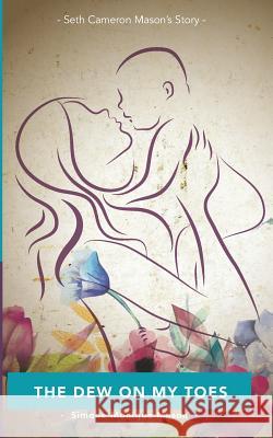 The Dew on My Toes: Seth Cameron Mason's Story Simone Monique Mason 9780620823241 National Library of South Africa - książka