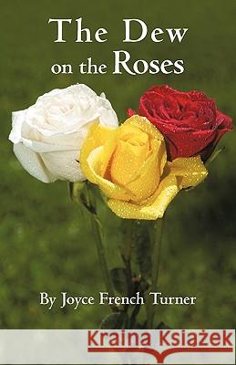 The Dew on the Roses Joyce French Turner 9781450243445 iUniverse - książka