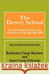 The Dewey School : The Laboratory School of the University of Chicago 1896-1903 Katherine Camp Mayhew Anna Camp Edwards John Dewey 9780202308746 Aldine