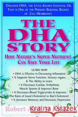 The DHA Story: How Nature's Super Nutrient Can Save Your Life Robert Abel 9781591200017 Basic Health Publications - książka