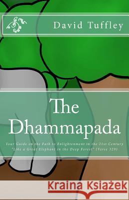 The Dhammapada: Your Guide on the Path to Enlightenment in the 21st Century David Tuffley 9781475145793 Createspace - książka