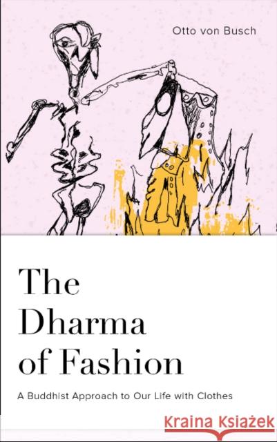 The Dharma of Fashion: A Buddhist Approach to Our Life with Clothes Otto Vo Josh Korda Jesse Bercowetz 9780764358944 Schiffer Publishing - książka