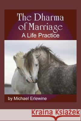 The Dharma of Marriage: A Life Practice Michael Erlewine 9781516970544 Createspace Independent Publishing Platform - książka