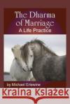 The Dharma of Marriage: A Life Practice Michael Erlewine 9781516970544 Createspace Independent Publishing Platform