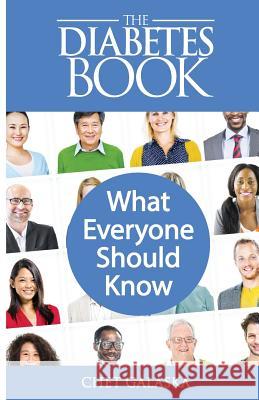 The Diabetes Book: What Everyone Should Know Chet Galaska 9780981676753 Triad Press - książka