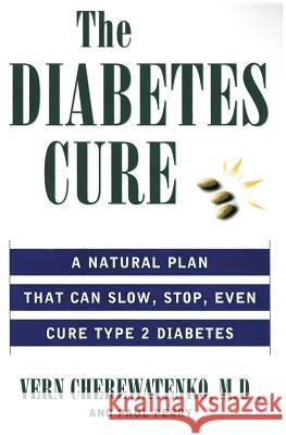 The Diabetes Cure: A Natural Plan That Can Slow, Stop, Even Cure Type 2 Diabetes Vern Cherewatenko Paul Perry Dr Vern Cherewatenko 9780061097256 HarperCollins Publishers - książka