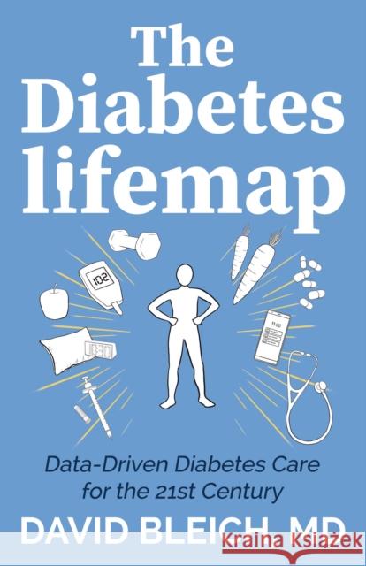 The Diabetes LIFEMAP: Data Driven Diabetes Care for the 21st Century David Bleich 9781642799064 Morgan James Publishing llc - książka