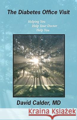 The Diabetes Office Visit: Helping You Help Your Doctor Help You David Calde 9781456317881 Createspace - książka