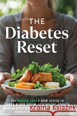 The Diabetes Reset: The Doctor-Free 7-Step System to Lower Blood Sugar, Lose Weight, Address Insulin Resistance, and Manage Type 2 Diabetes Marianne Greene Elizabeth M. Berkey 9781956493559 Green Hopex - książka