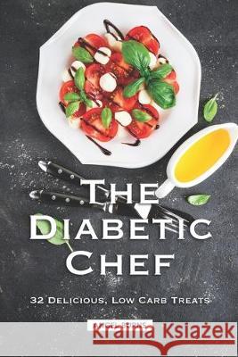 The Diabetic Chef: 32 Delicious, Low Carb Treats Angel Burns 9781687428318 Independently Published - książka