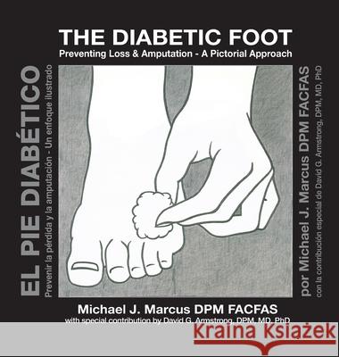 The Diabetic Foot: Preventing Loss and Amputation A Pictorial Approach / El pie diabético: Prevenir la pérdida y la amputación Un enfoque Marcus, Michael J. 9780578842202 Dr Michael J Marcus - książka