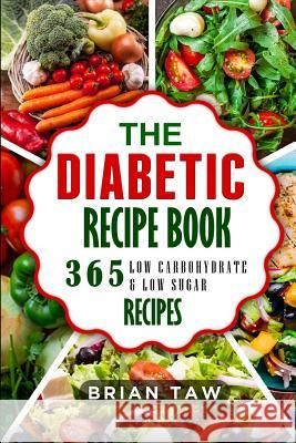The Diabetic Recipe Book: 365 Healthy Low-Carbohydrate Recipes for Diabetics Brian Taw 9781791515331 Independently Published - książka