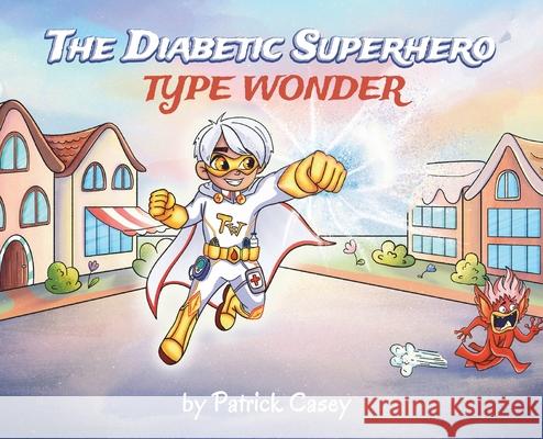 The Diabetic Superhero: Type Wonder Patrick Casey 9781662958120 Gatekeeper Press - książka
