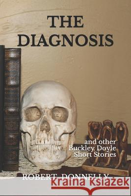 The Diagnosis: And Other Buckley Doyle Mysteries Short Stories Robert Donnelly 9781729254790 Independently Published - książka