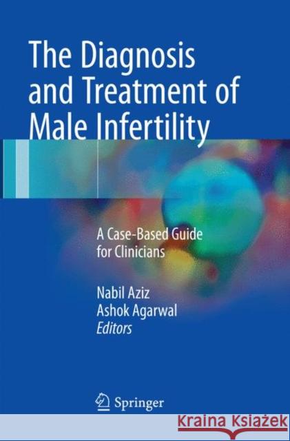 The Diagnosis and Treatment of Male Infertility: A Case-Based Guide for Clinicians Aziz, Nabil 9783319859392 Springer - książka