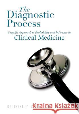 The Diagnostic Process: Graphic Approach to Probability and Inference in Clinical Medicine Zalter, Rudolf 9781483650319 Xlibris Corporation - książka