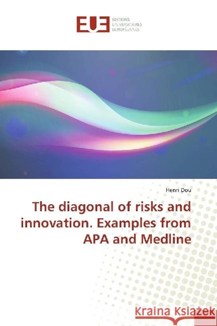 The diagonal of risks and innovation. Examples from APA and Medline Dou, Henri 9783841614667 Éditions universitaires européennes - książka