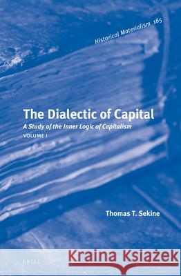 The Dialectic of Capital (2 Vols.): A Study of the Inner Logic of Capitalism Thomas Sekine 9789004384811 Brill - książka