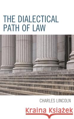 The Dialectical Path of Law Charles Lincoln   9781793632258 Lexington Books - książka