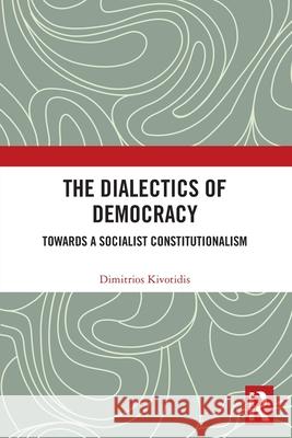 The Dialectics of Democracy Dimitrios Kivotidis 9781032710891 Taylor & Francis Ltd - książka
