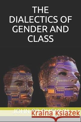 The Dialectics of Gender and Class John O'Loughlin 9781508697473 Createspace - książka