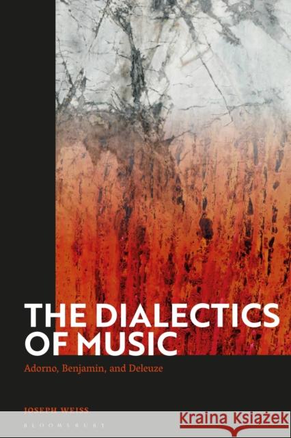 The Dialectics of Music: Adorno, Benjamin, and Deleuze Joseph Weiss (Appalachian State University, USA) 9781350244078 Bloomsbury Publishing PLC - książka