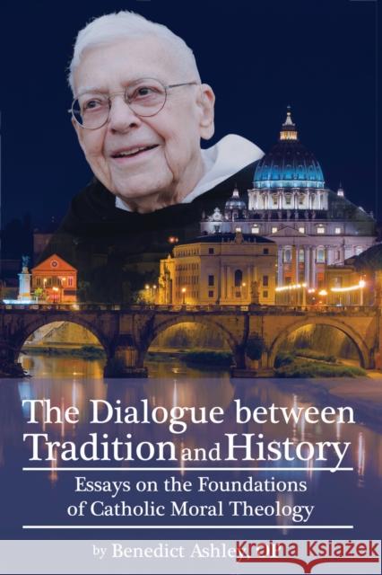 The Dialogue Between Tradition and History Benedict Ashley 9780935372731 The National Catholic Bioethics Center - książka