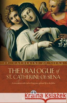 The Dialogue of St. Catherine of Siena St Catherine of Siena 9780895551498 Saint Benedict Press W/Tan Books and Publishe - książka