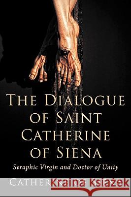 The Dialogue of St. Catherine of Siena, Seraphic Virgin and Doctor of Unity Catherine Of Siena 9781926777047 Eremitical Press - książka