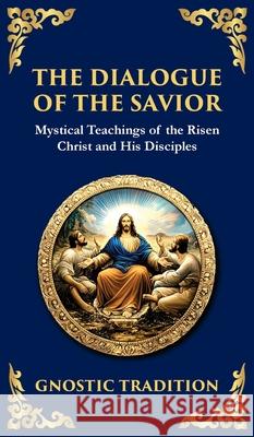 The Dialogue of the Savior: Mystical Conversations on Divine Truth and Enlightenment (Deluxe Hardbound Edition) Anonymous Gnosti Tim Zengerink 9781804216569 Library of Alexandria - książka
