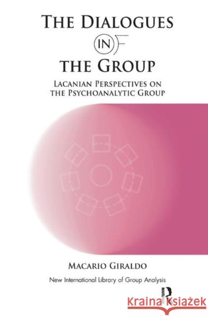 The Dialogues in and of the Group: Lacanian Perspectives on the Psychoanalytic Group Macario Giraldo   9780367327699 Routledge - książka