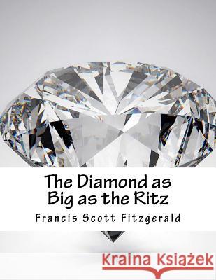 The Diamond as Big as the Ritz Francis Scott Fitzgerald 9781517454067 Createspace - książka