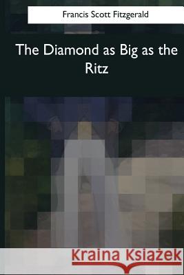 The Diamond as Big as the Ritz Francis Scott Fitzgerald 9781545044308 Createspace Independent Publishing Platform - książka