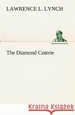 The Diamond Coterie Lawrence L. Lynch 9783849173920 Tredition Gmbh - książka