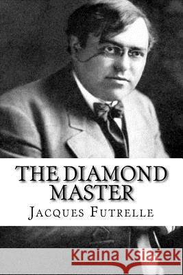 The Diamond Master Jacques Futrelle 9781979327404 Createspace Independent Publishing Platform - książka