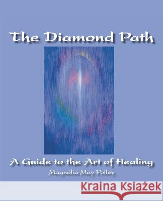 The Diamond Path: A Guide to the Art of Healing Magnolia May Polley 9781412081887 Trafford Publishing - książka