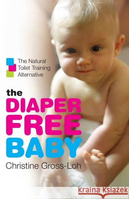 The Diaper-Free Baby: The Natural Toilet Training Alternative Christine Gross-Loh 9780061229701  - książka