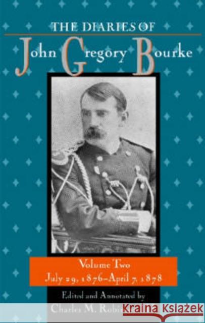 The Diaries of John Gregory Bourke, Volume 2: July 29, 1876, to April 7, 1878 Robinson, Charles M. 9781574411966 University of North Texas Press - książka