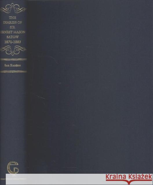 The Diaries of Sir Ernest Mason Satow, 1870-1883 Ian Ruxton 9784902454956 Routledge - książka