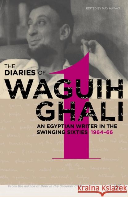 The Diaries of Waguih Ghali: An Egyptian Writer in the Swinging Sixties Volume 1: 1964-66 Hawas, May 9789774167805 American University in Cairo Press - książka