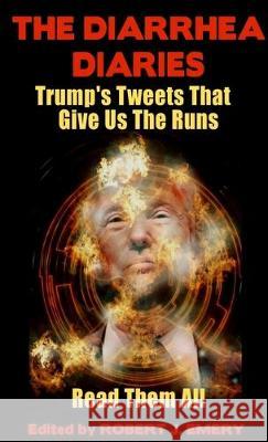 The Diarrhea Diaries: Trump's Tweets That Gives Us the Runs Robert J. Emery 9781644560914 Indies United Publishing House, LLC - książka