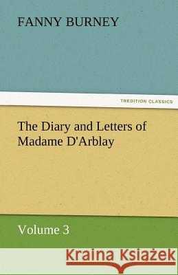 The Diary and Letters of Madame D'Arblay - Volume 3 Burney, Frances 9783842463189 tredition GmbH - książka